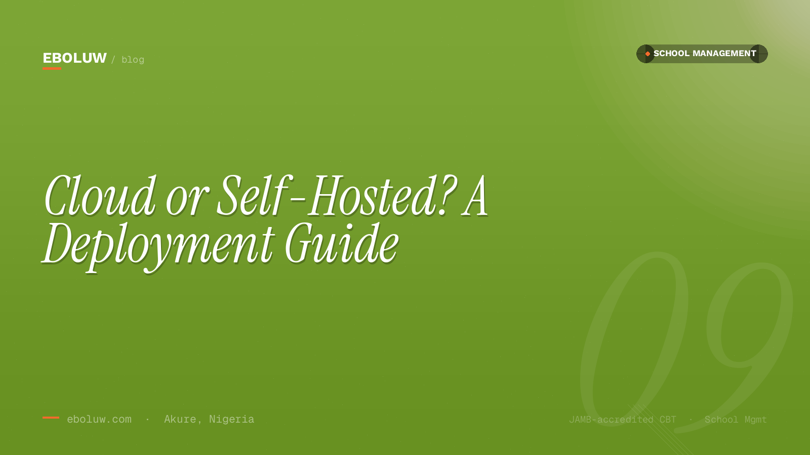 Cloud or Self-Hosted? How to Choose the Right School Management Deployment for Your Nigerian School